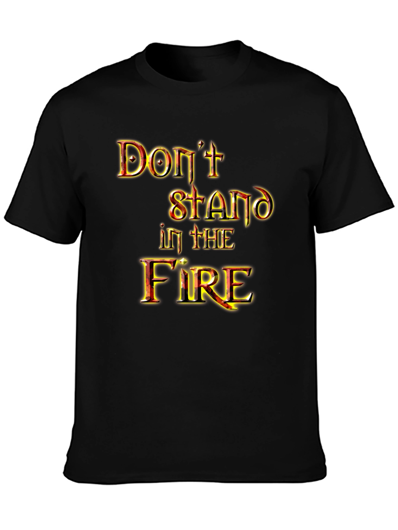 Dont Stand in the Fire Graphic Tee