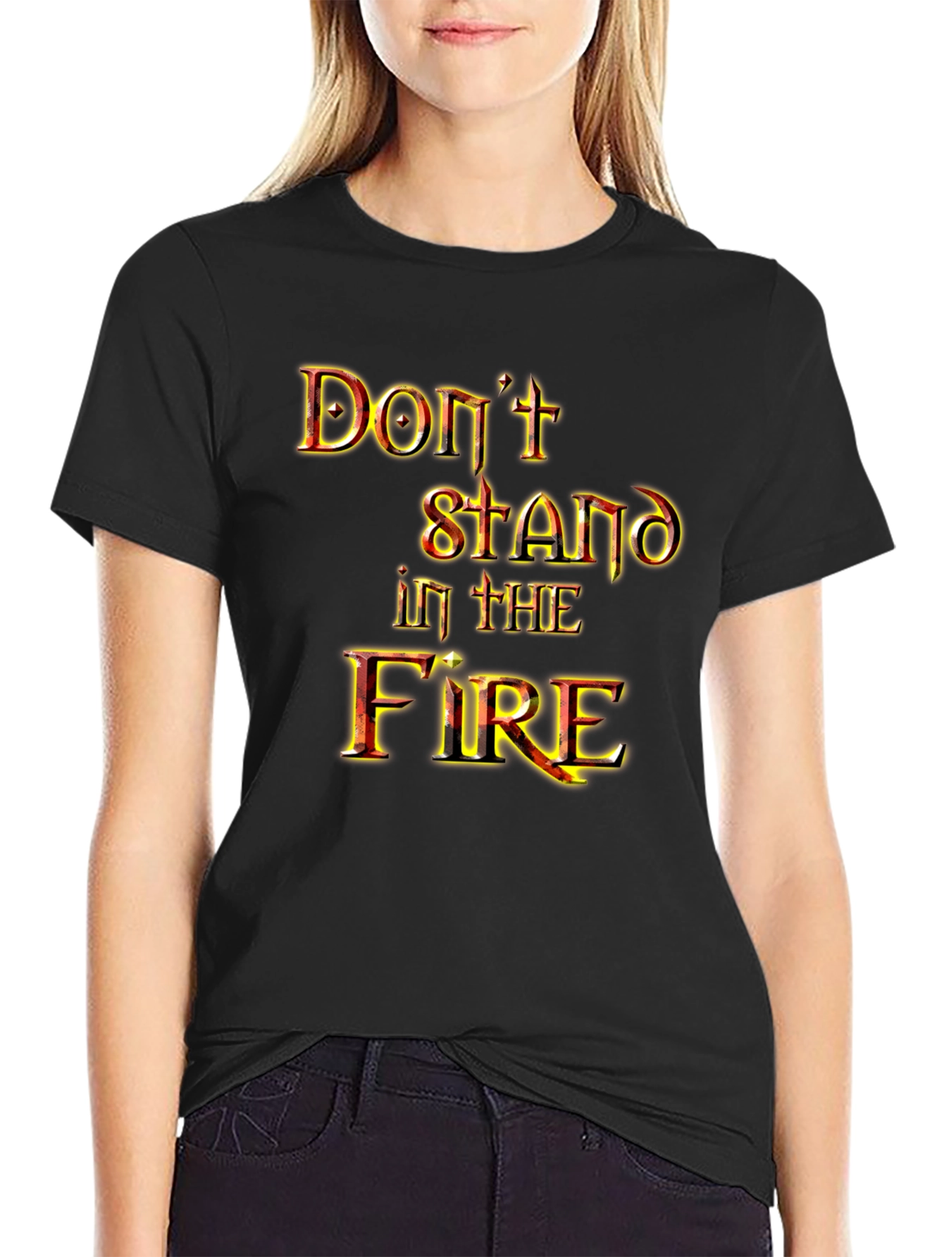 Dont Stand in the Fire Graphic Tee