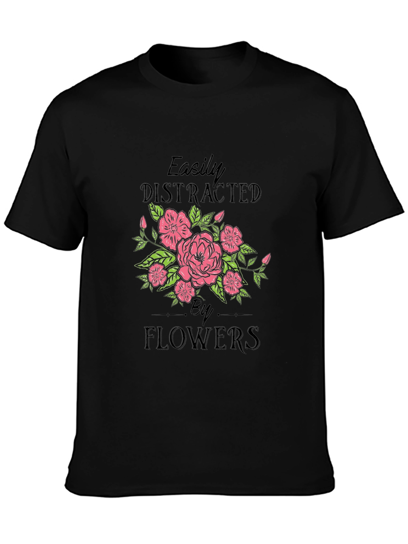 Easily Distracted by Flowers T-Shirt
