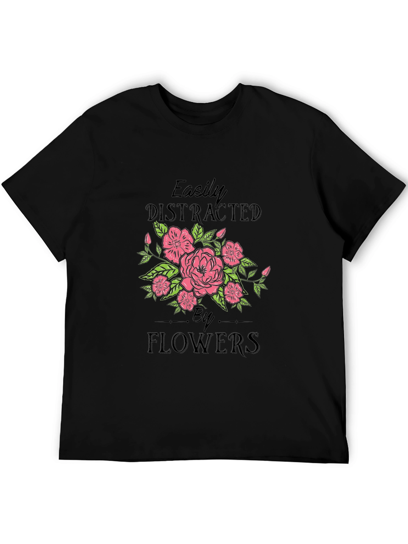Easily Distracted by Flowers T-Shirt