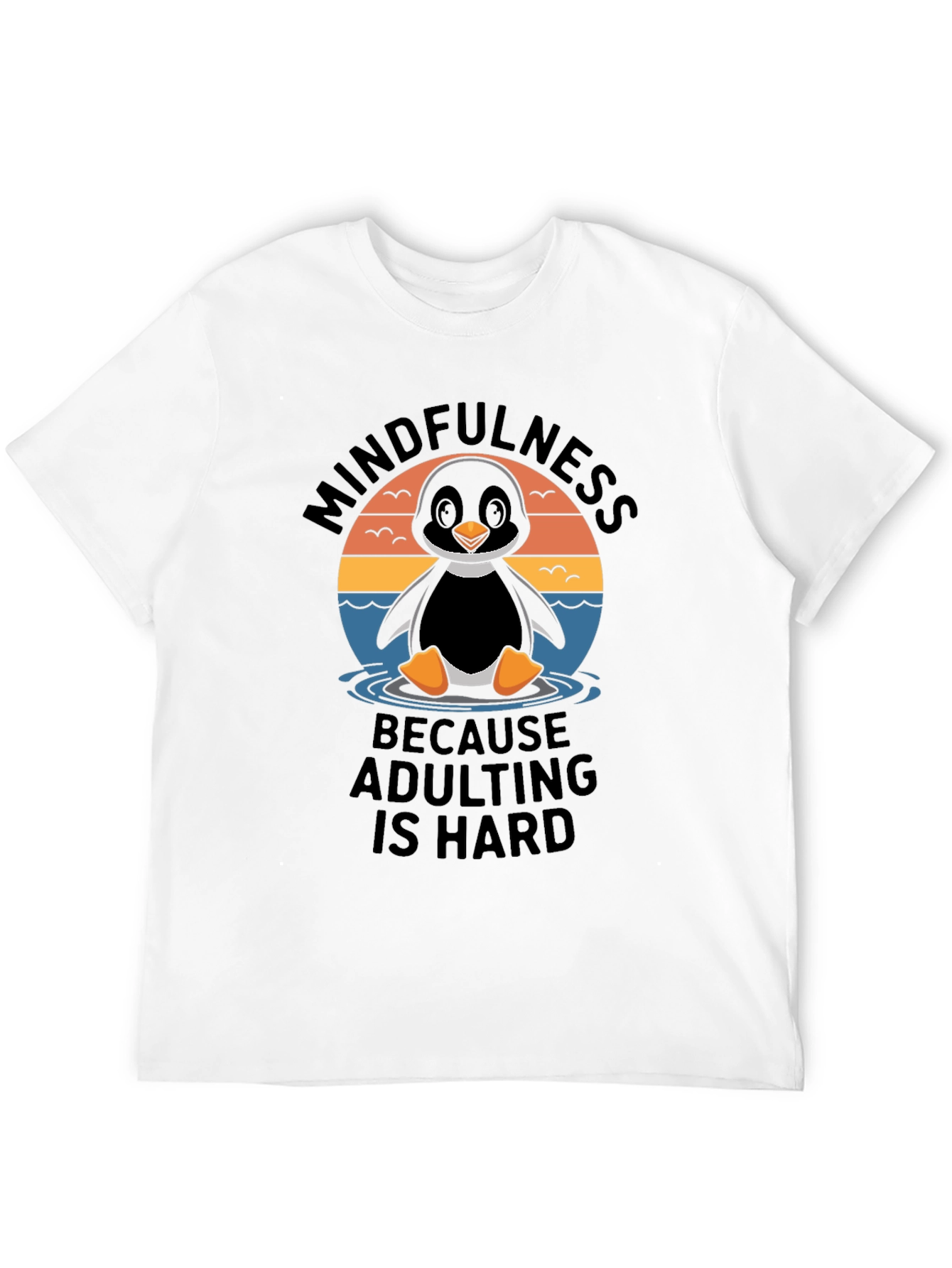 Mindfulness Penguin Adulting Hard T-Shirt