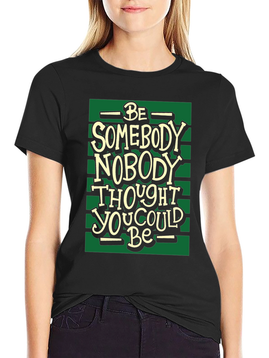 Inspirational Be Somebody Black T-Shirt