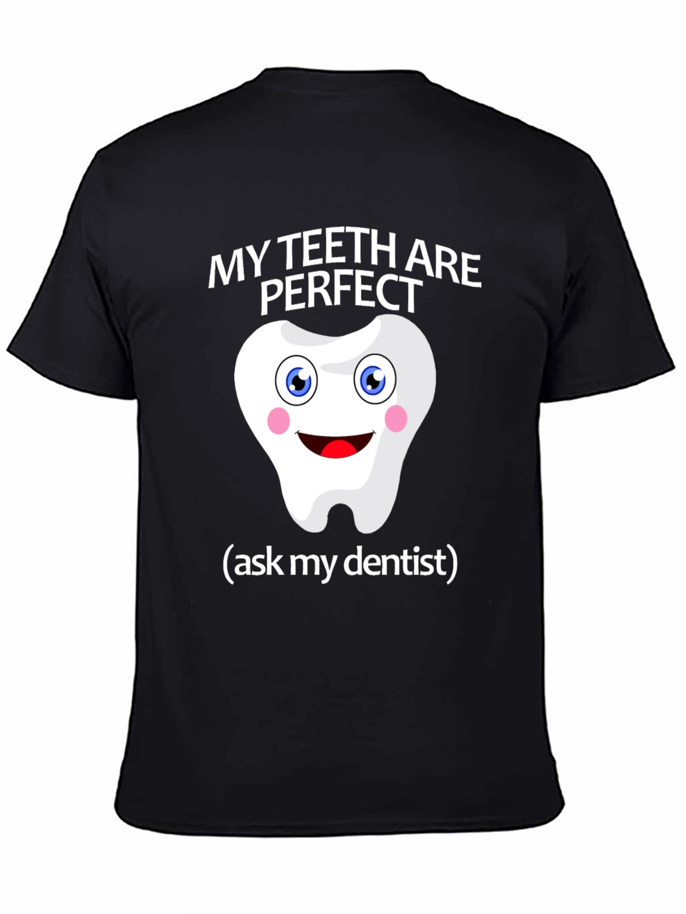 My Teeth Are Perfect T-Shirt - Funny Dentist Tee