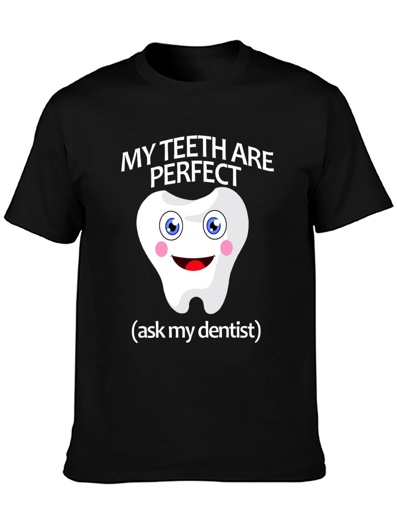 My Teeth Are Perfect T-Shirt - Funny Dentist Tee