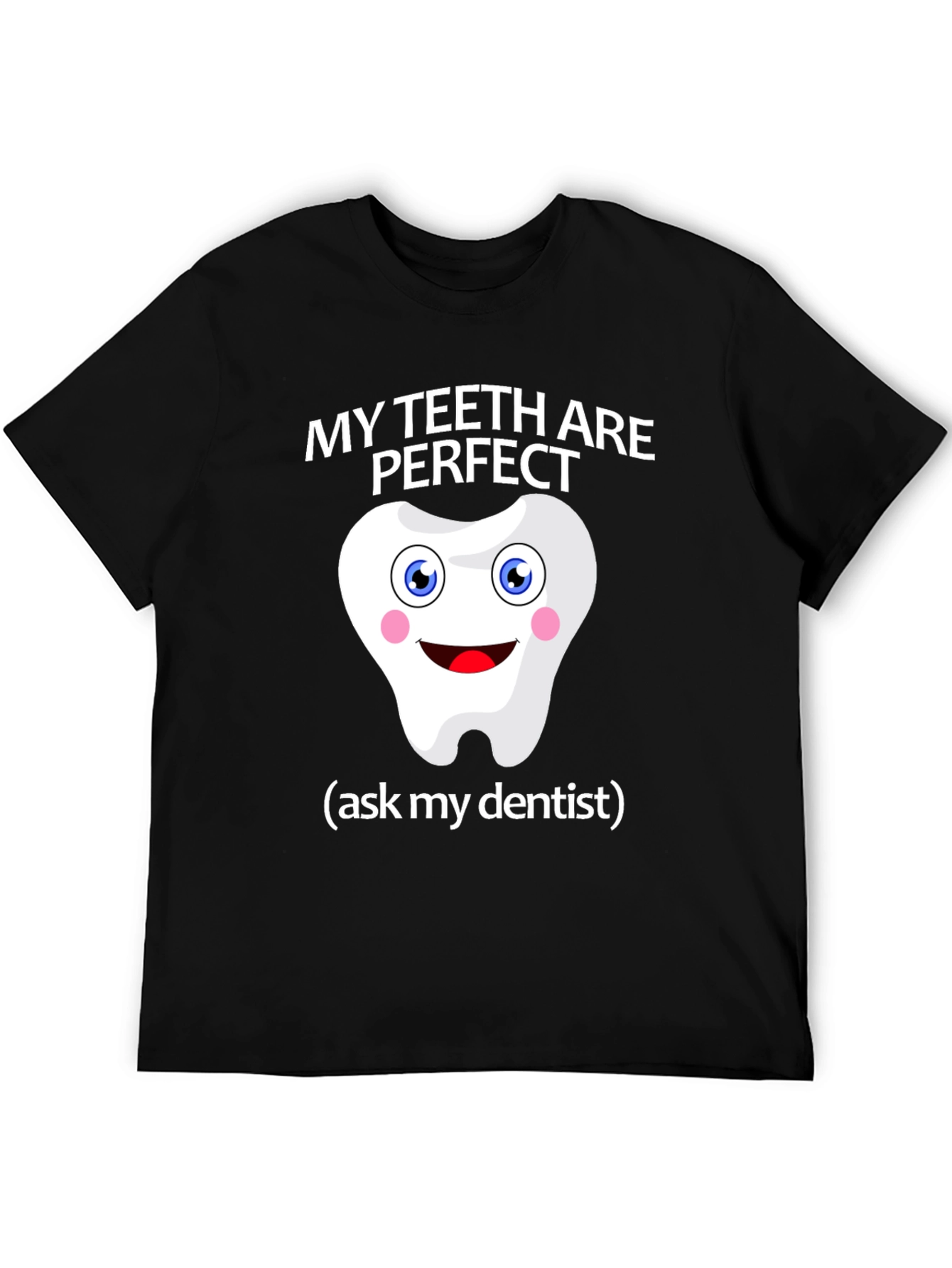 My Teeth Are Perfect T-Shirt - Funny Dentist Tee