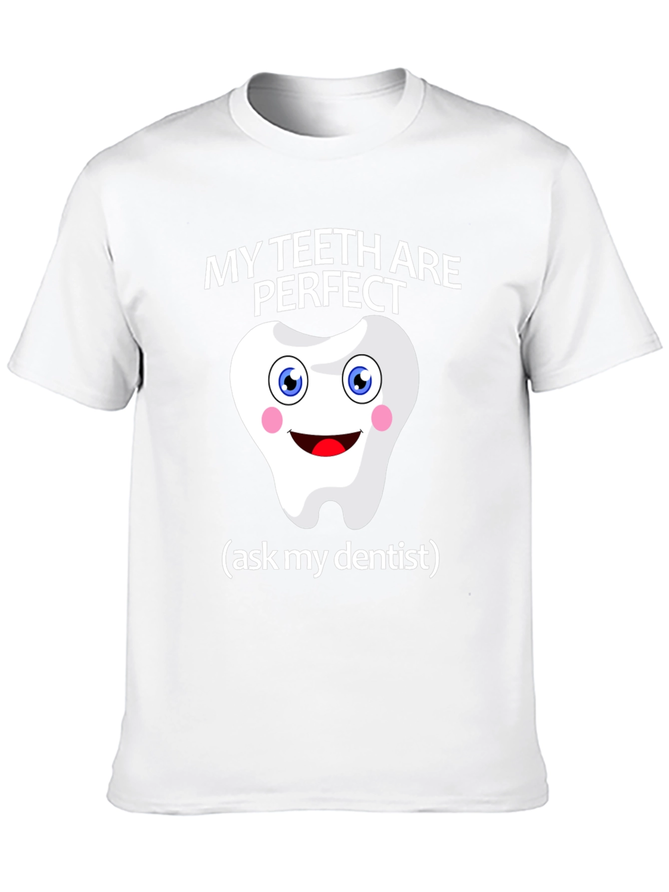 My Teeth Are Perfect T-Shirt - Funny Dentist Tee