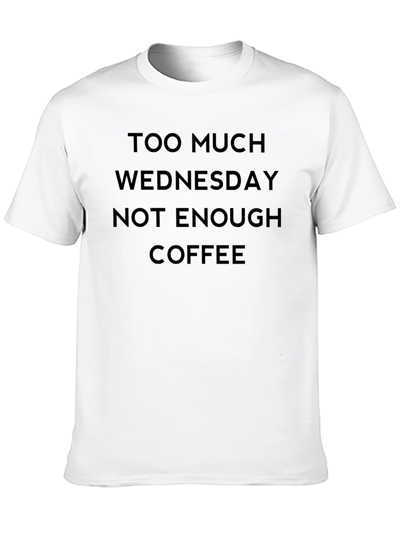 Too Much Wednesday Not Enough Coffee T-Shirt