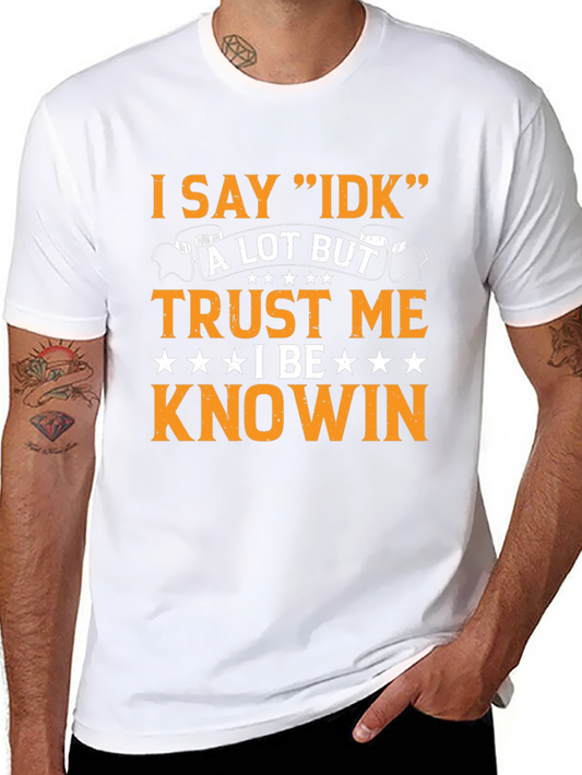 I Say IDK Funny Sarcastic T-Shirt