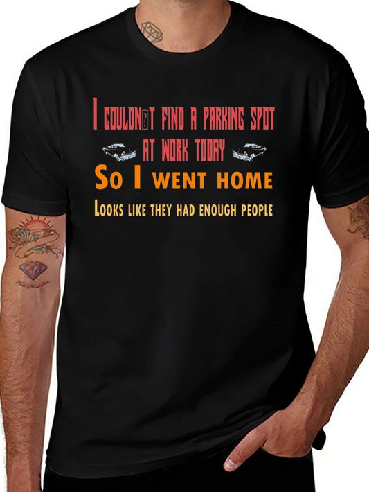 Funny Parking T-Shirt: I Couldnt Find A Spot So I Went Home