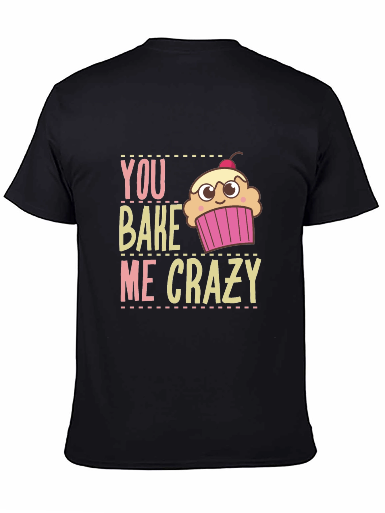 You Bake Me Crazy Graphic T-Shirt