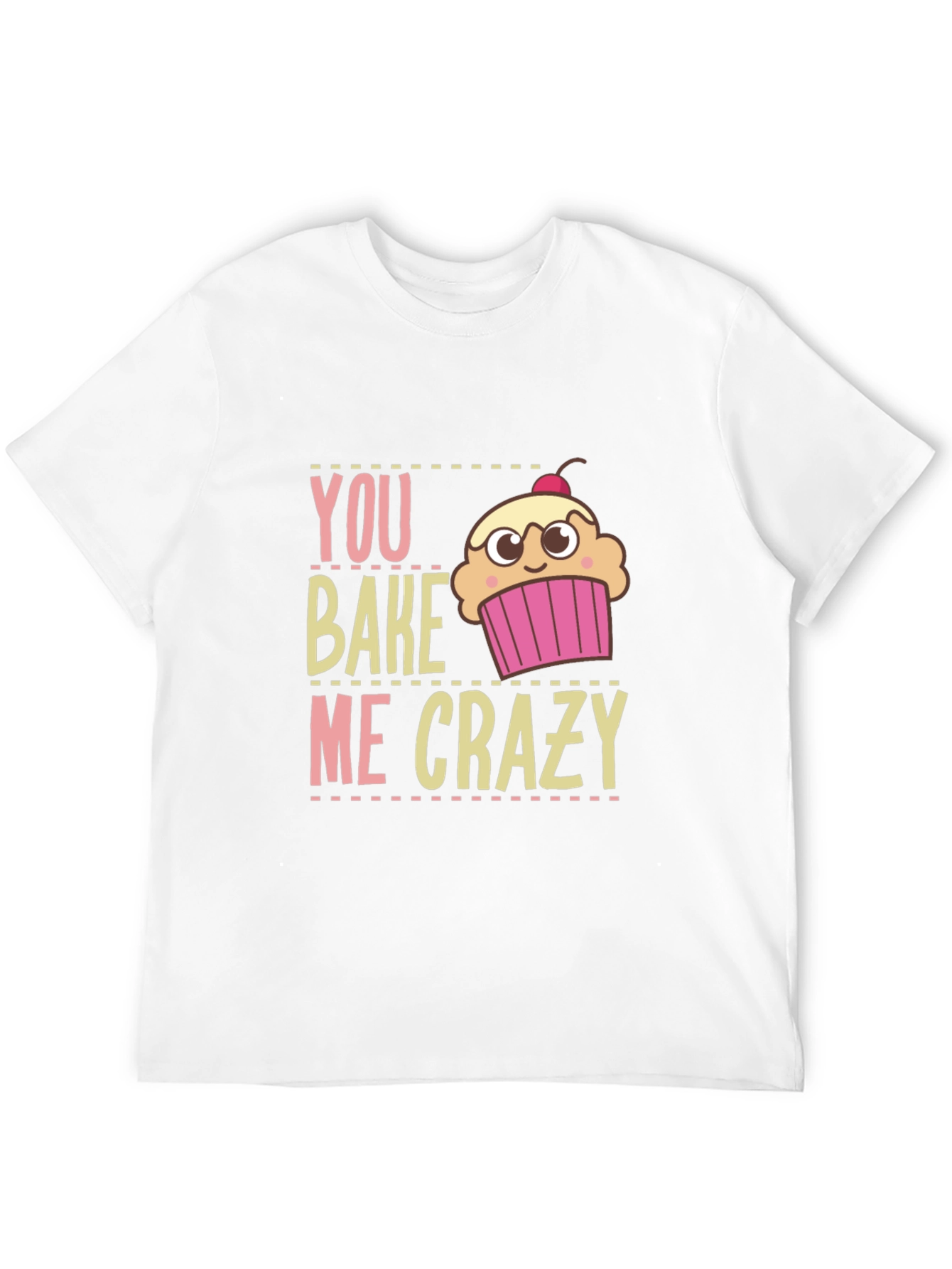 You Bake Me Crazy Graphic T-Shirt