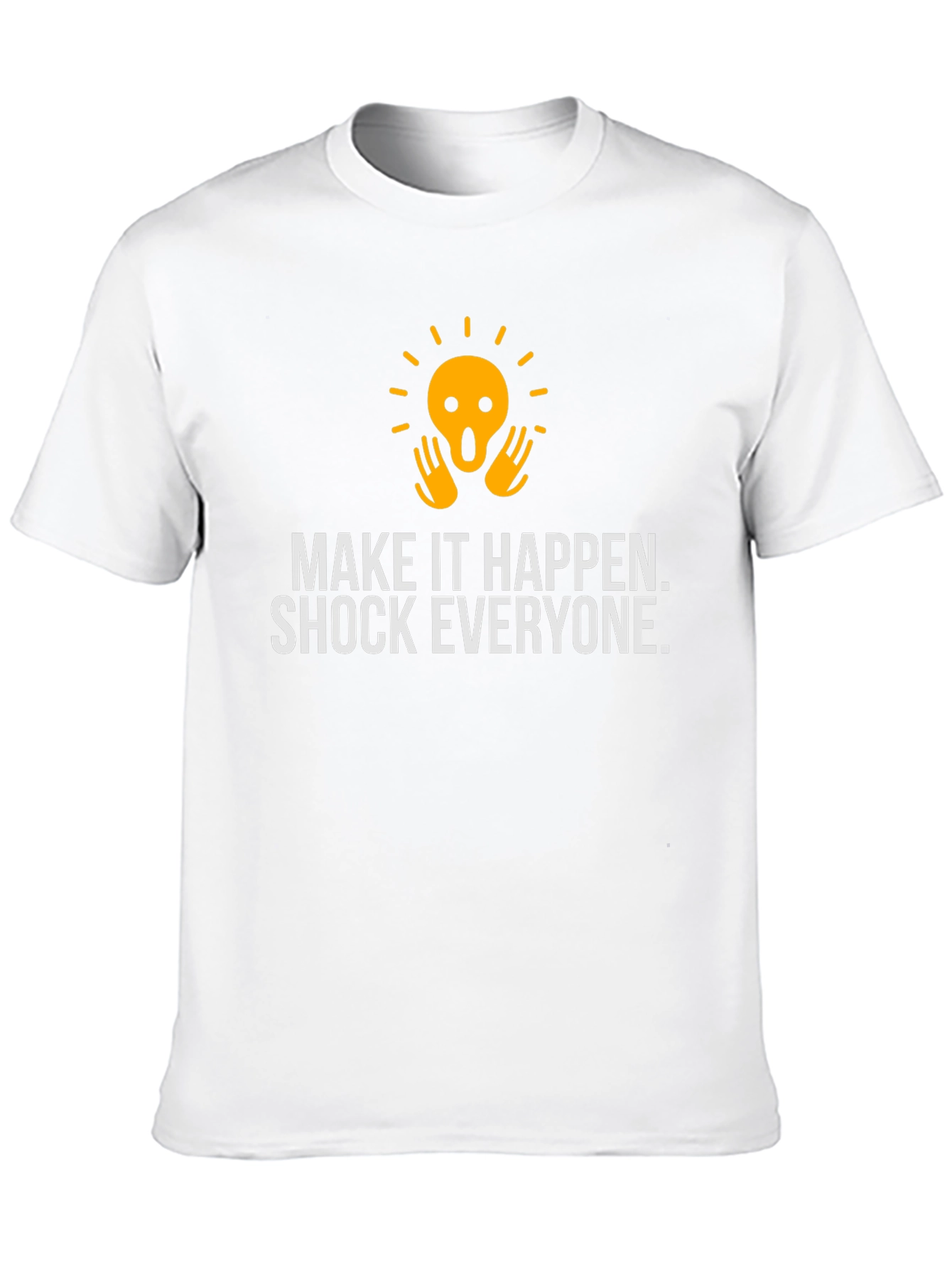 Shock Everyone Graphic Tee - Make it Happen Shirt