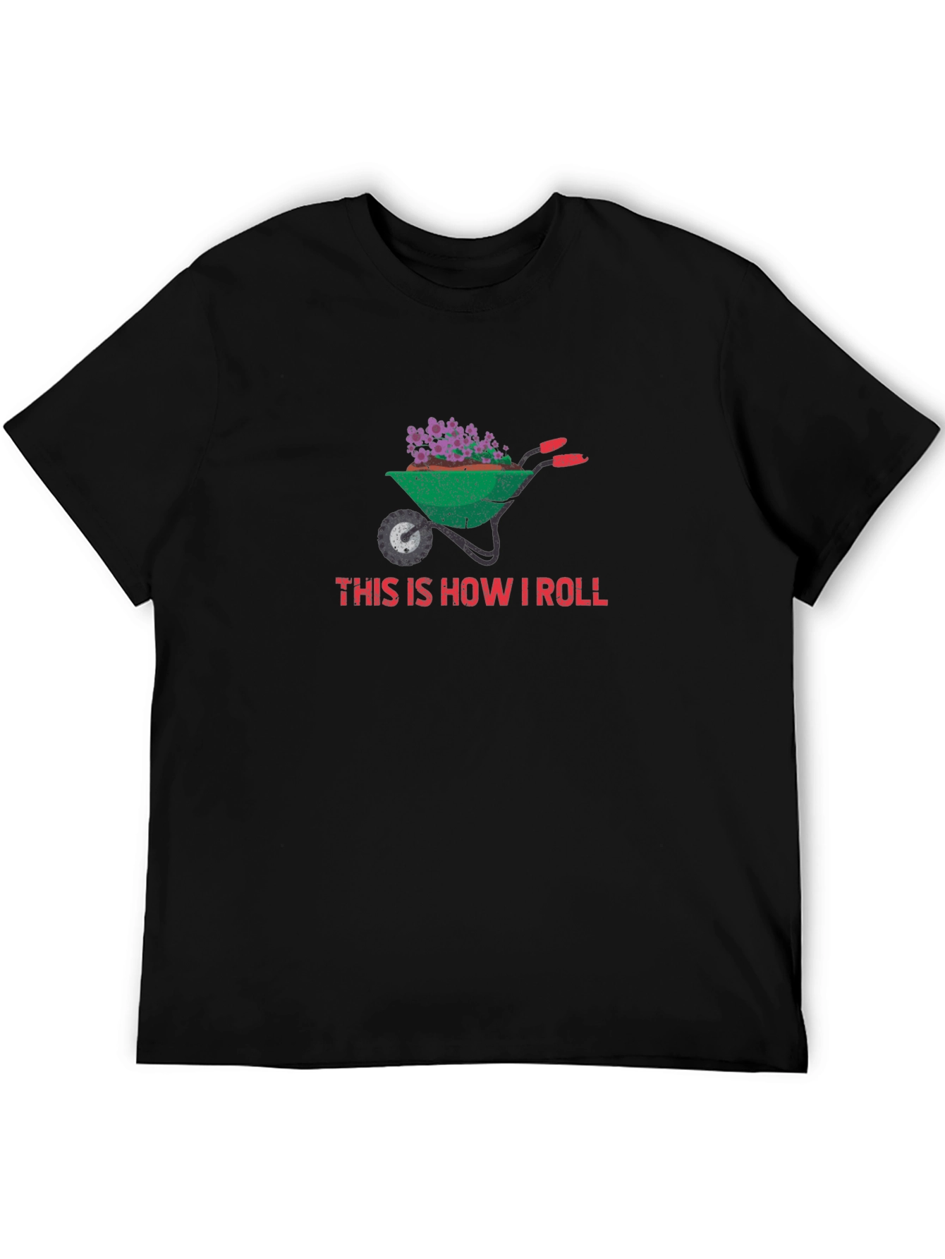Gardening Wheelbarrow T-Shirt - This Is How I Roll