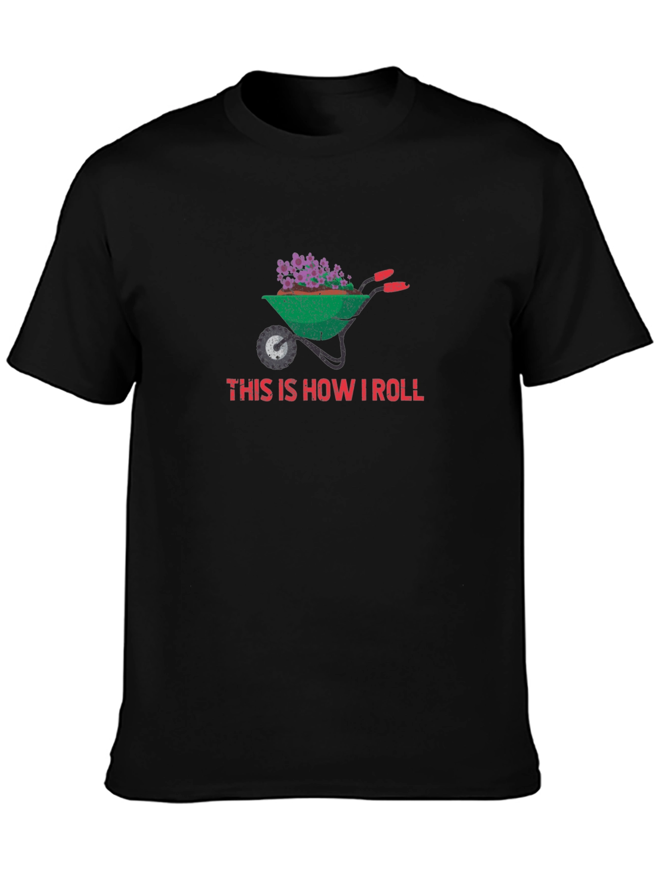 Gardening Wheelbarrow T-Shirt - This Is How I Roll