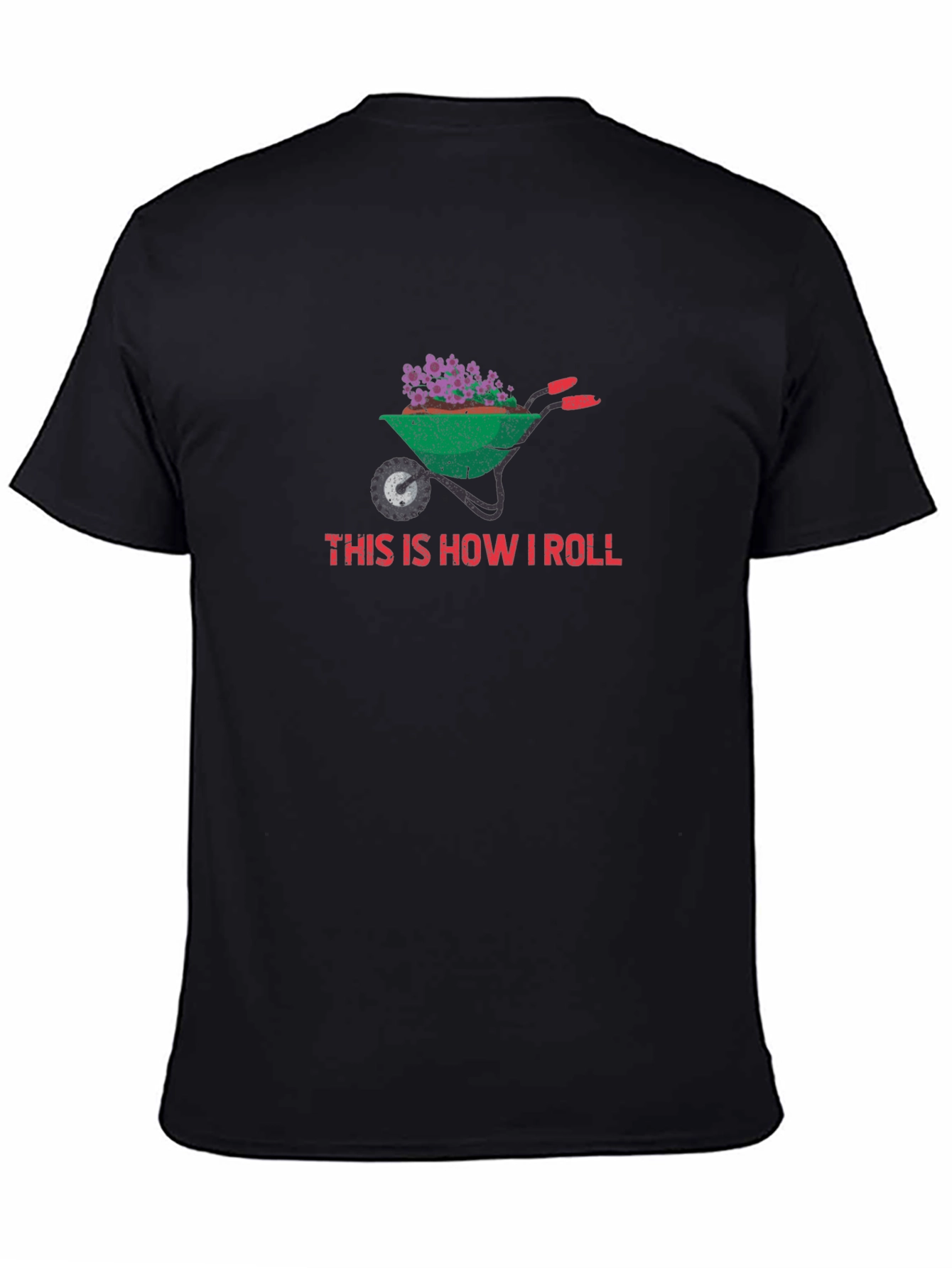 Gardening Wheelbarrow T-Shirt - This Is How I Roll