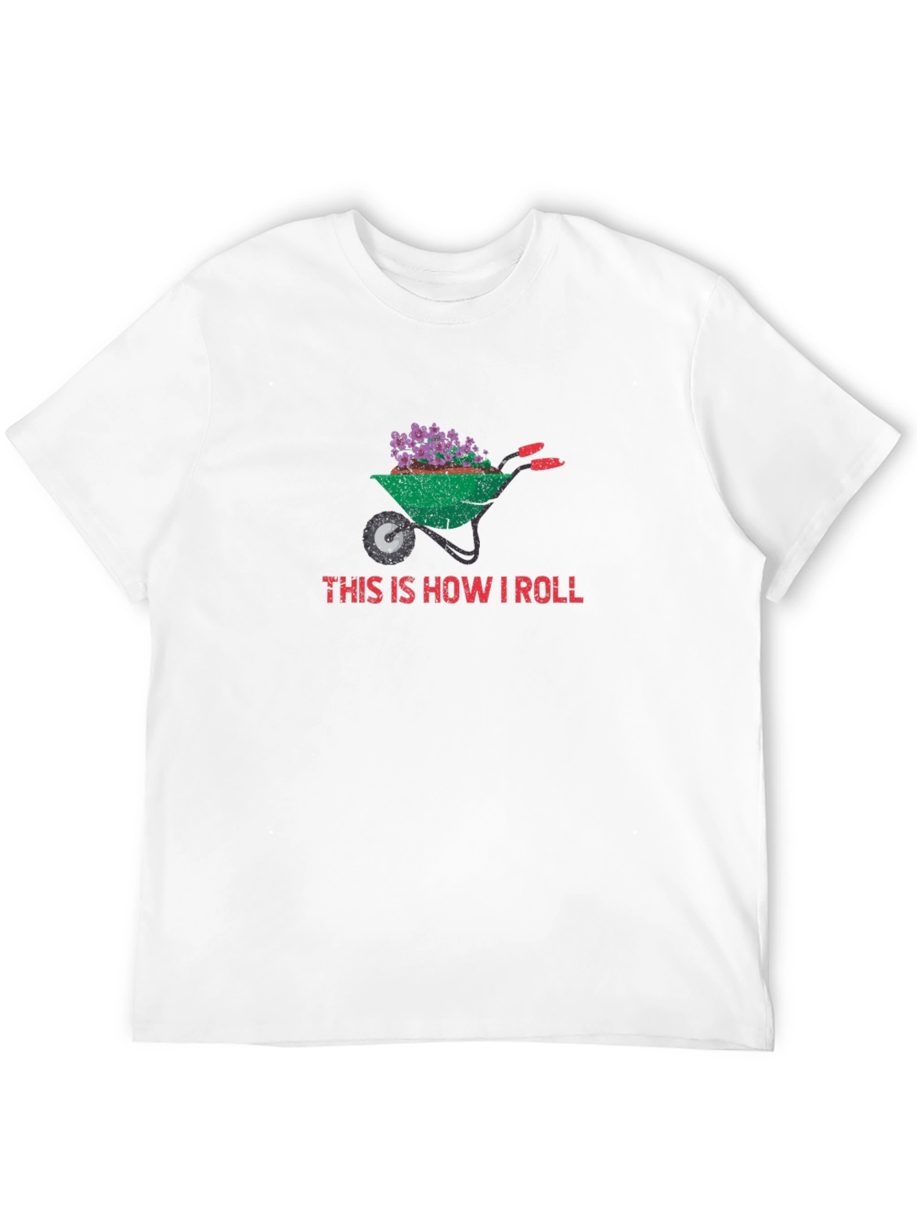 Gardening Wheelbarrow T-Shirt - This Is How I Roll