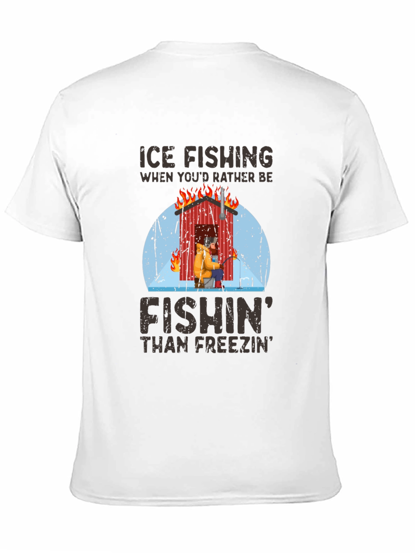 Ice Fishing T-Shirt: Fishin Than Freezin