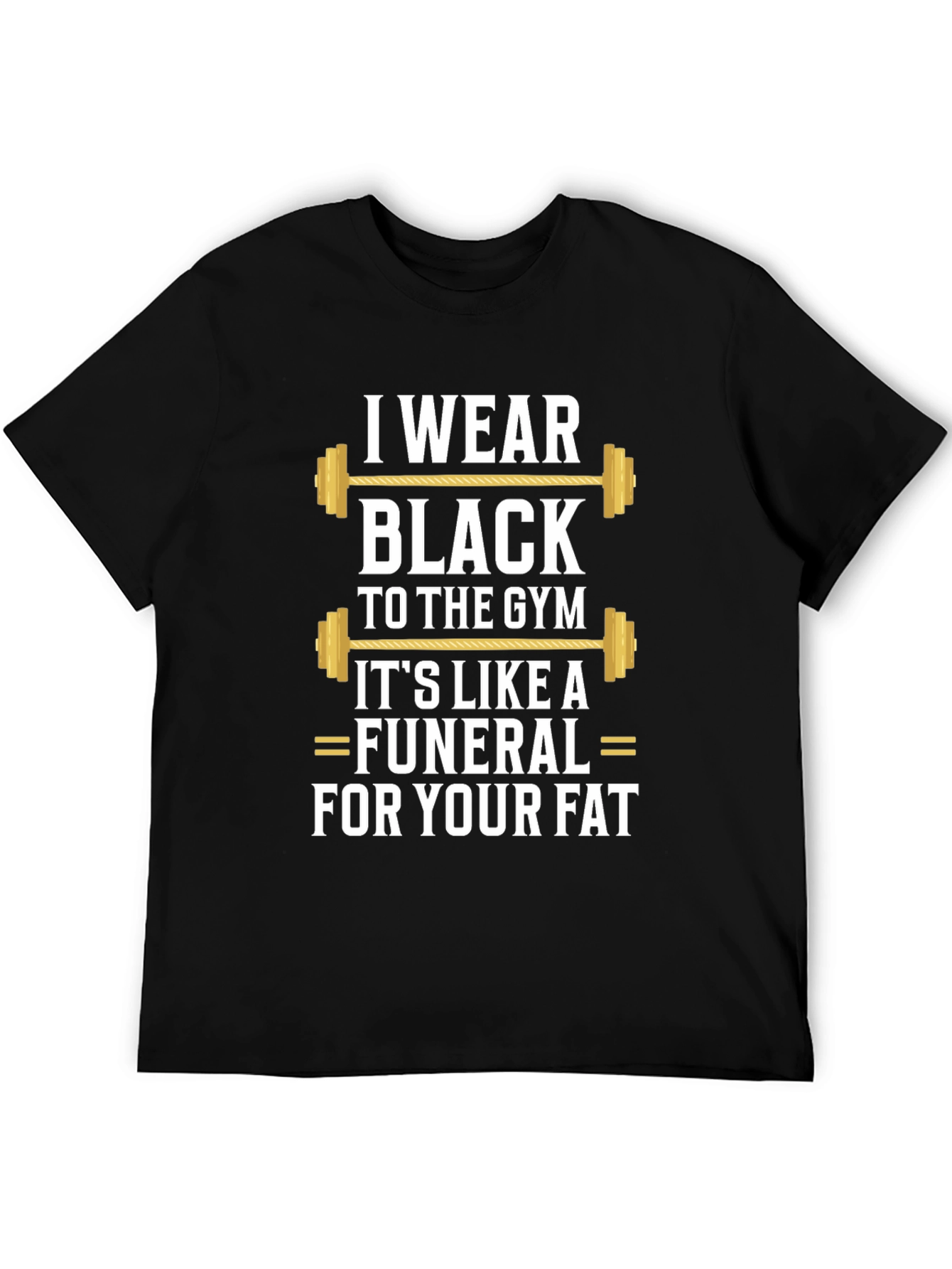 I Wear Black to the Gym T-Shirt