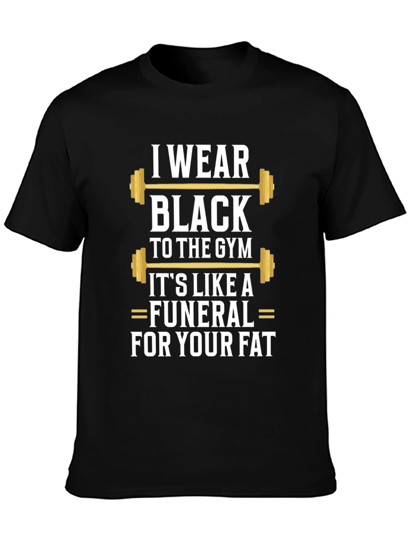 I Wear Black to the Gym T-Shirt