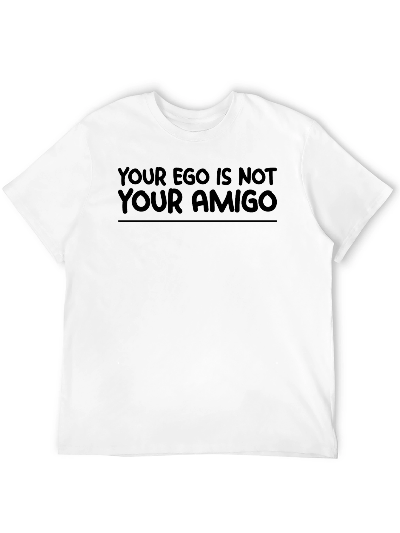 Your Ego Is Not Your Amigo Black T-Shirt