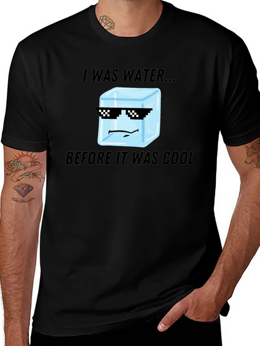 I Was Water Before Cool T-Shirt