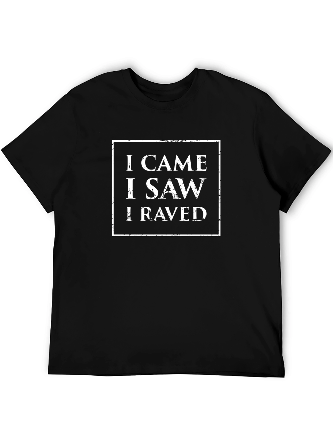 I Came I Saw I Raved T-Shirt