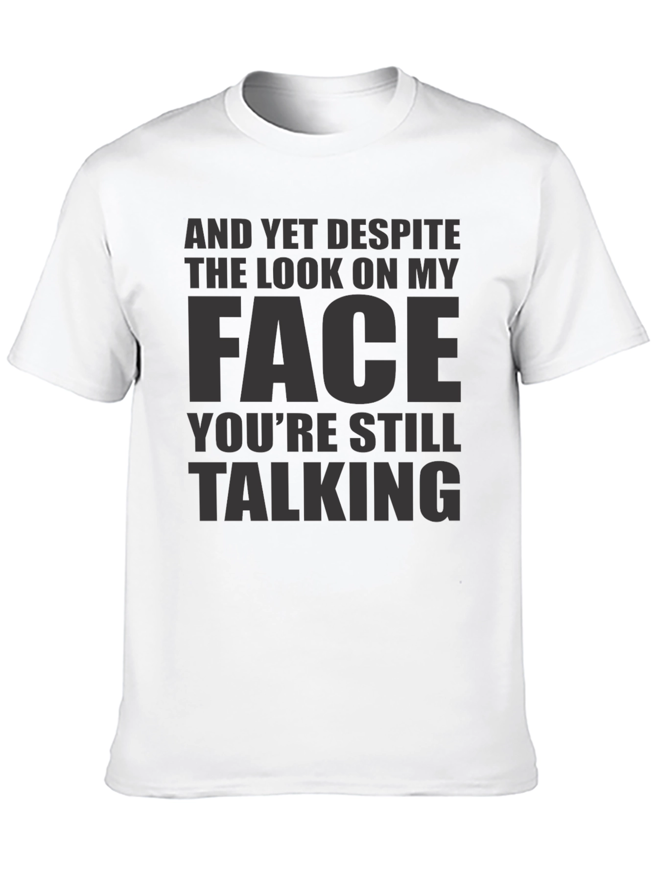 Sarcastic Graphic Tee: And Yet Youre Still Talking