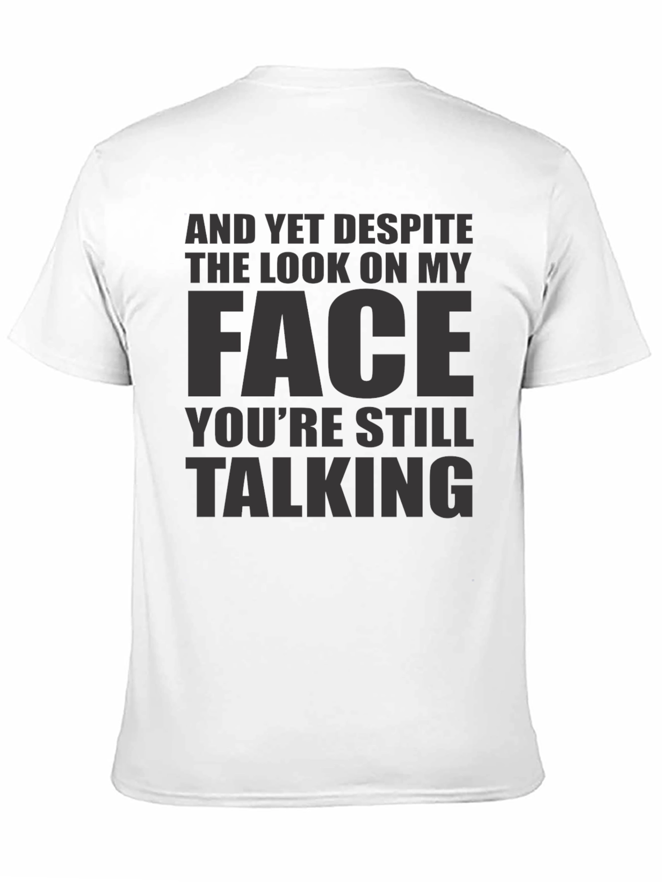 Sarcastic Graphic Tee: And Yet Youre Still Talking