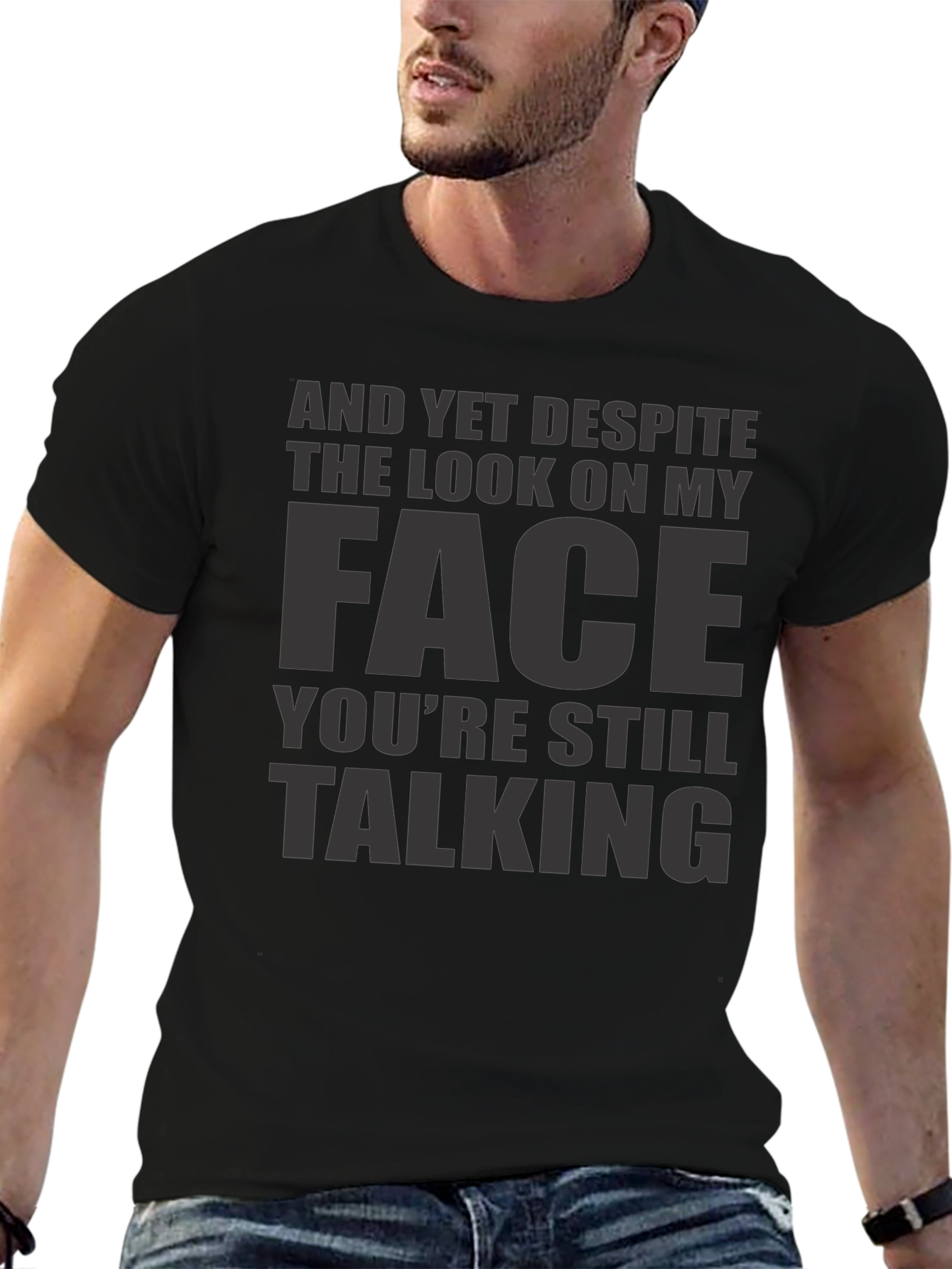 Sarcastic Graphic Tee: And Yet Youre Still Talking