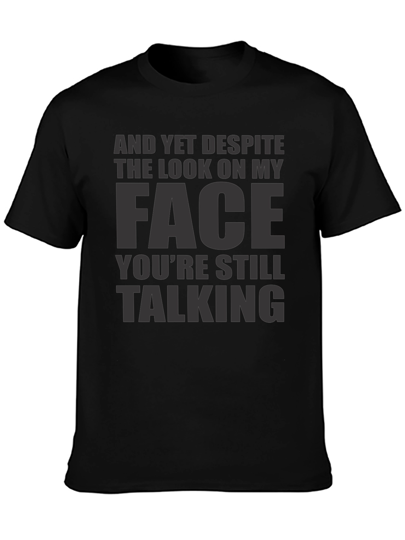 Sarcastic Graphic Tee: And Yet Youre Still Talking