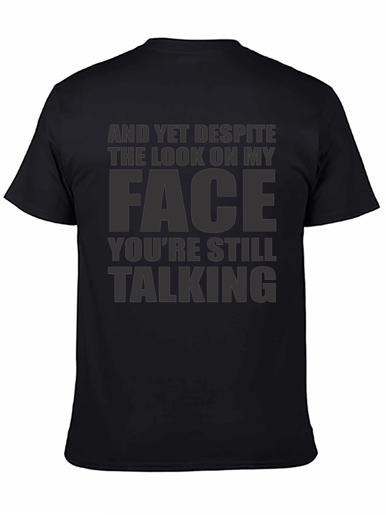 Sarcastic Graphic Tee: And Yet Youre Still Talking