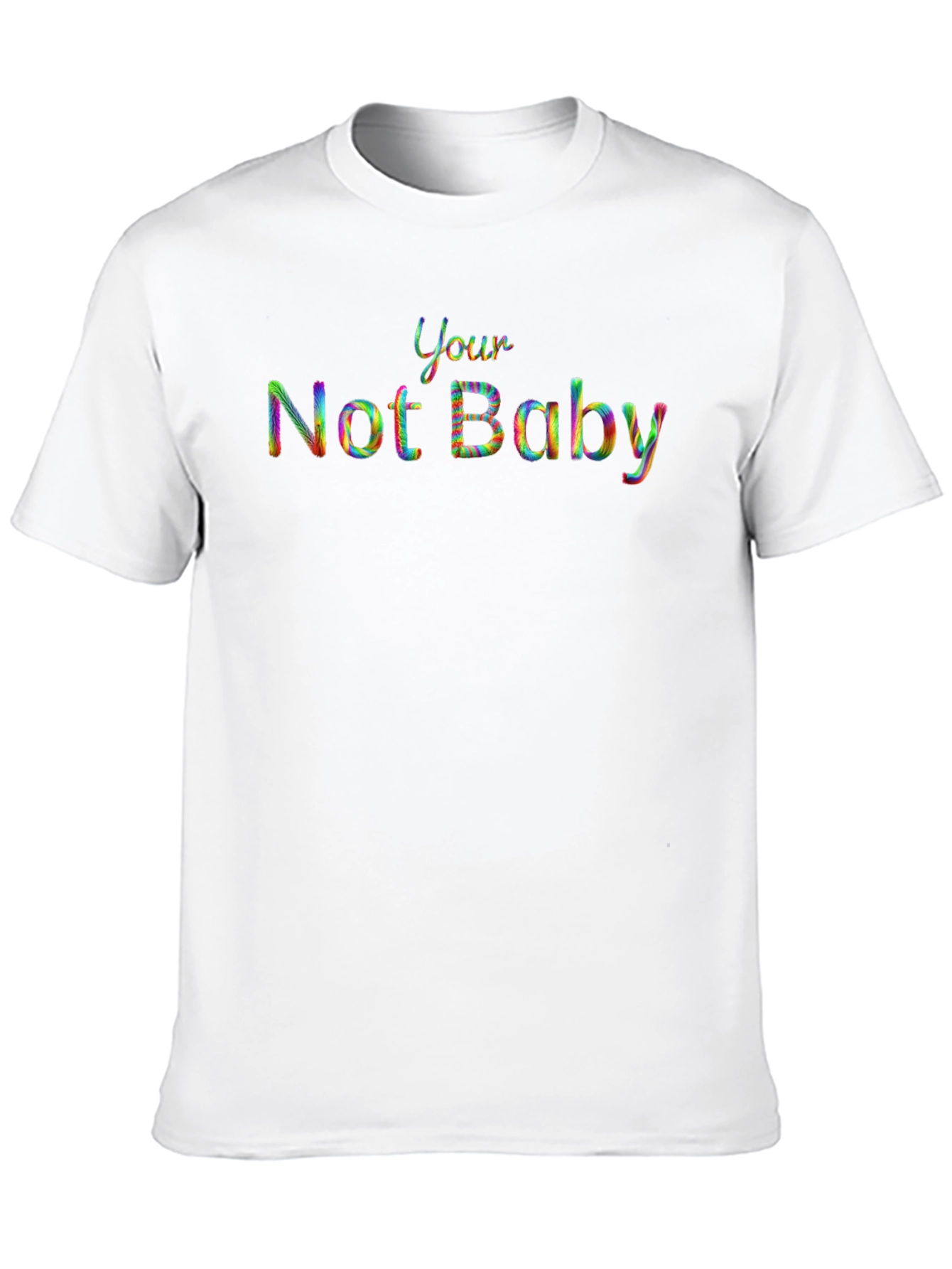 Your Not Baby Rainbow Text T-Shirt