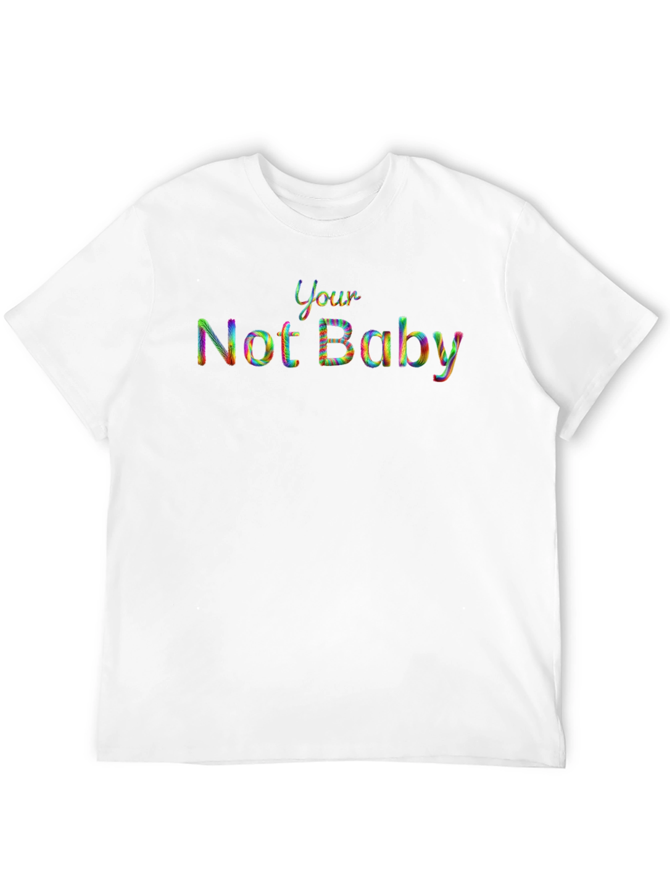 Your Not Baby Rainbow Text T-Shirt