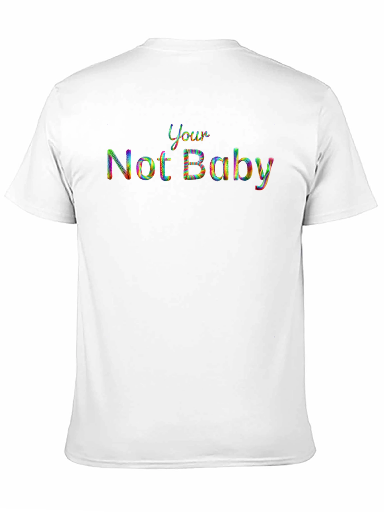 Your Not Baby Rainbow Text T-Shirt