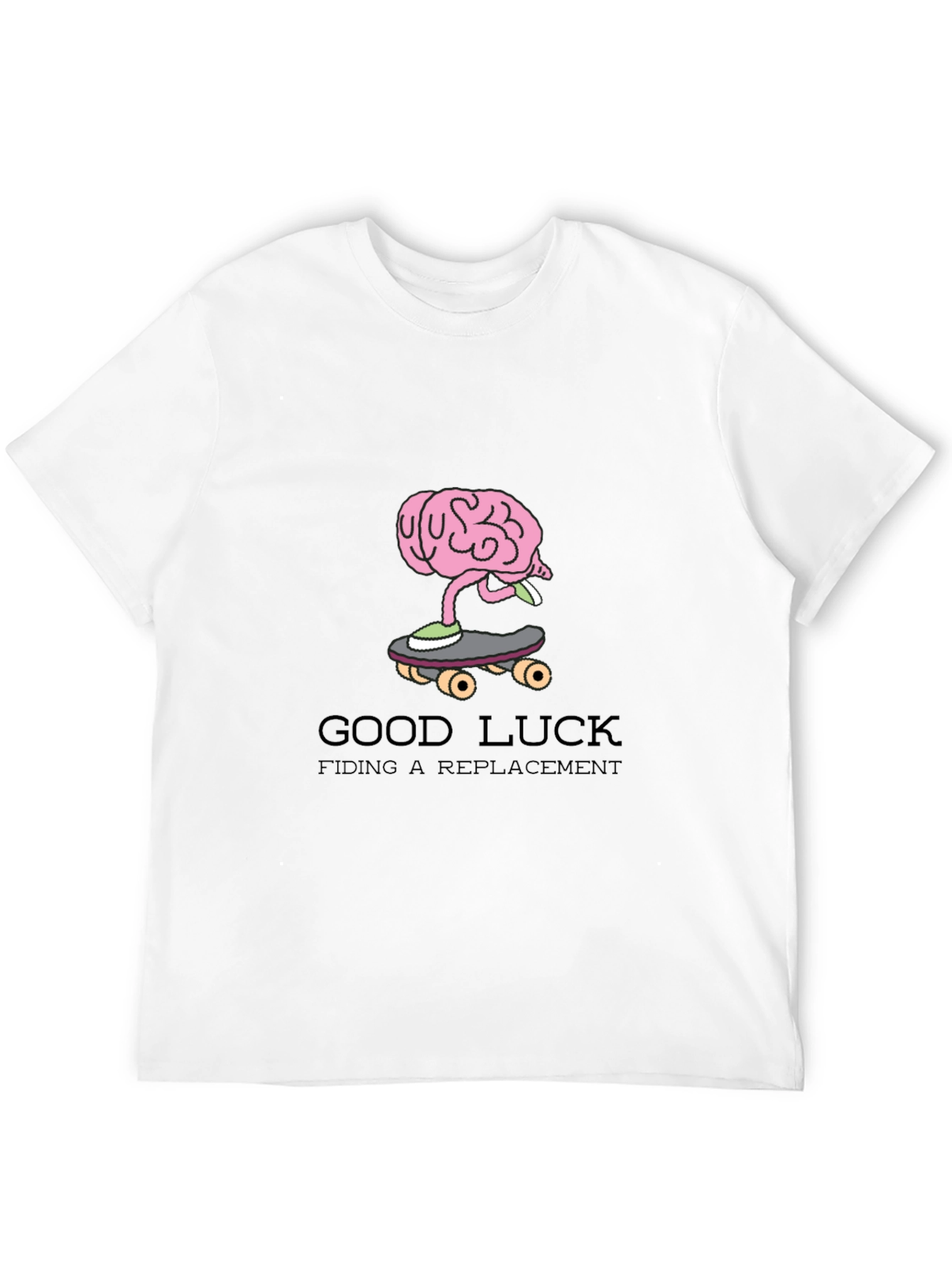 Brain on Skateboard T-Shirt: Good Luck Finding a Replacement
