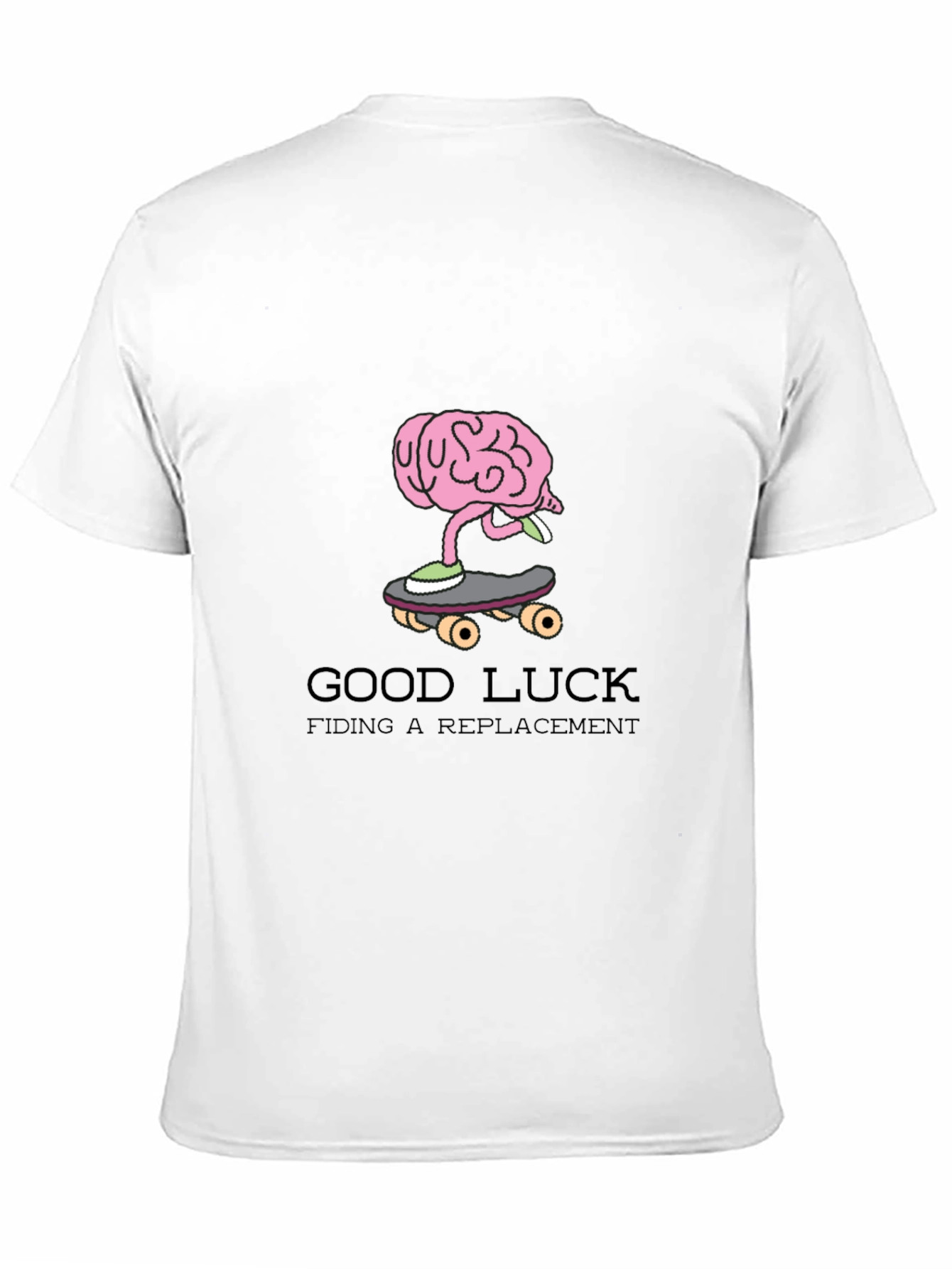 Brain on Skateboard T-Shirt: Good Luck Finding a Replacement