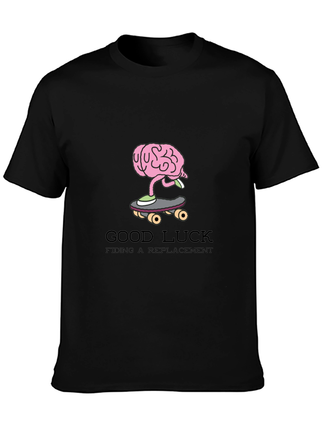 Brain on Skateboard T-Shirt: Good Luck Finding a Replacement
