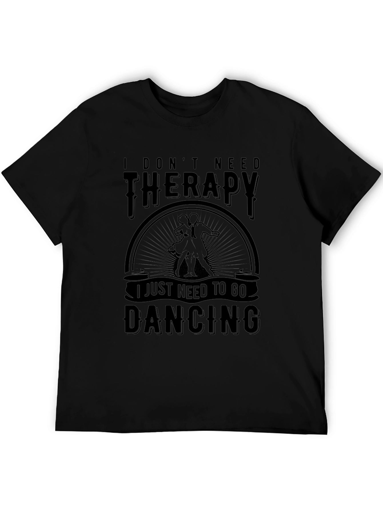 Dancing Therapy T-Shirt: I Dont Need Therapy Just Dancing