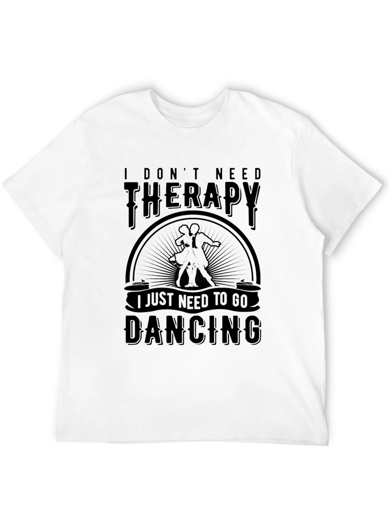 Dancing Therapy T-Shirt: I Dont Need Therapy Just Dancing