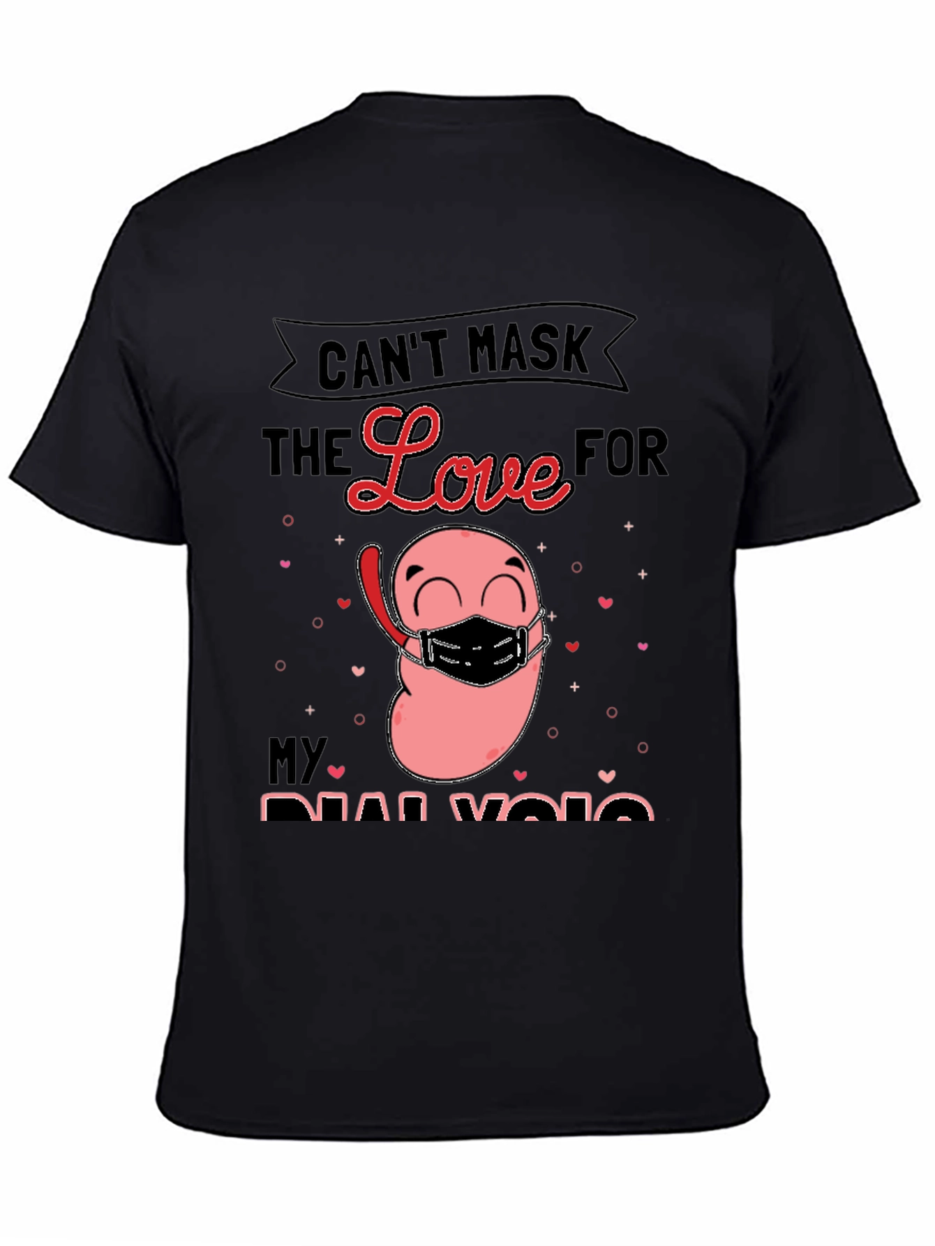 Cant Mask the Love for My Dialysis T-Shirt
