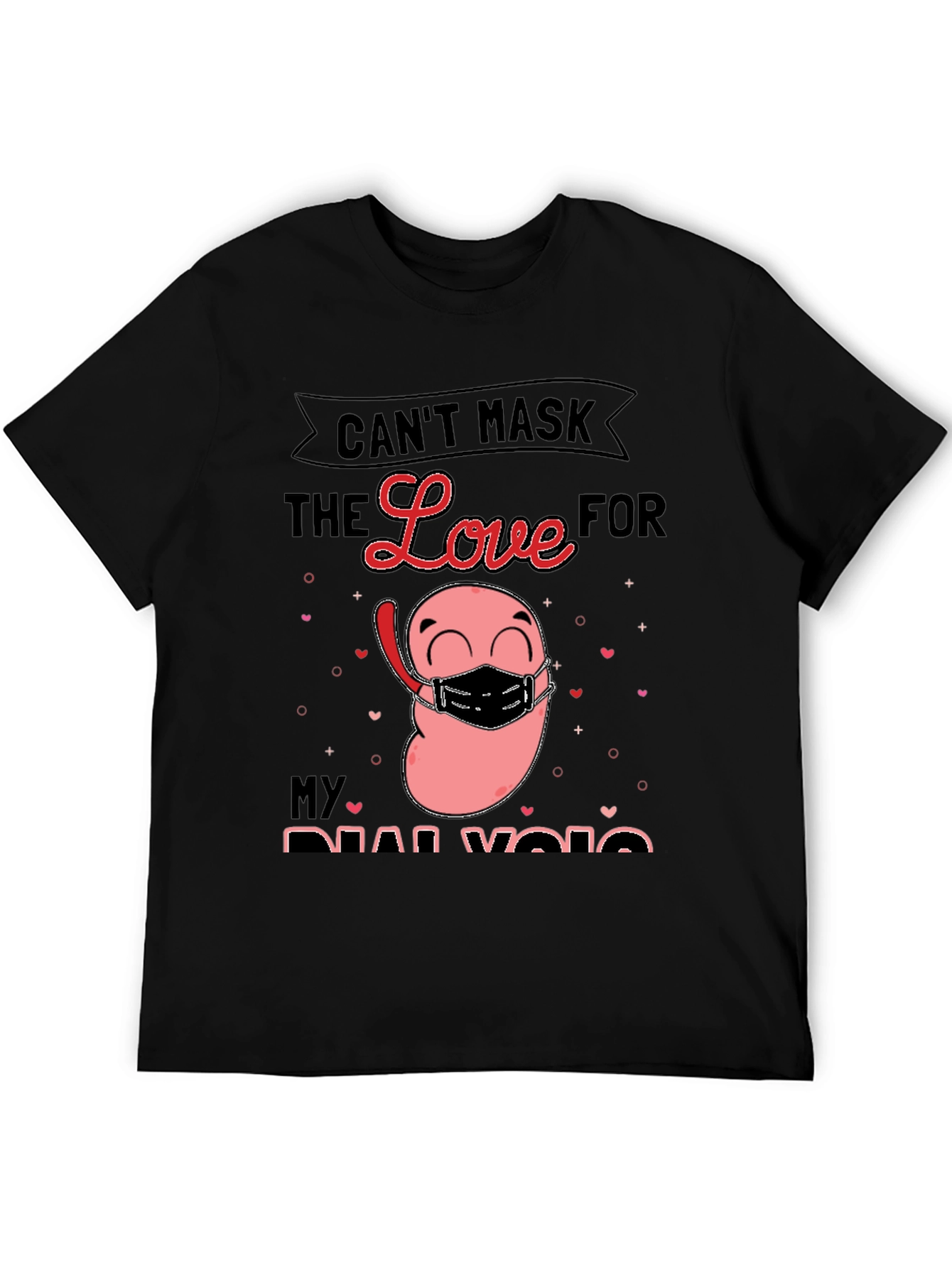 Cant Mask the Love for My Dialysis T-Shirt