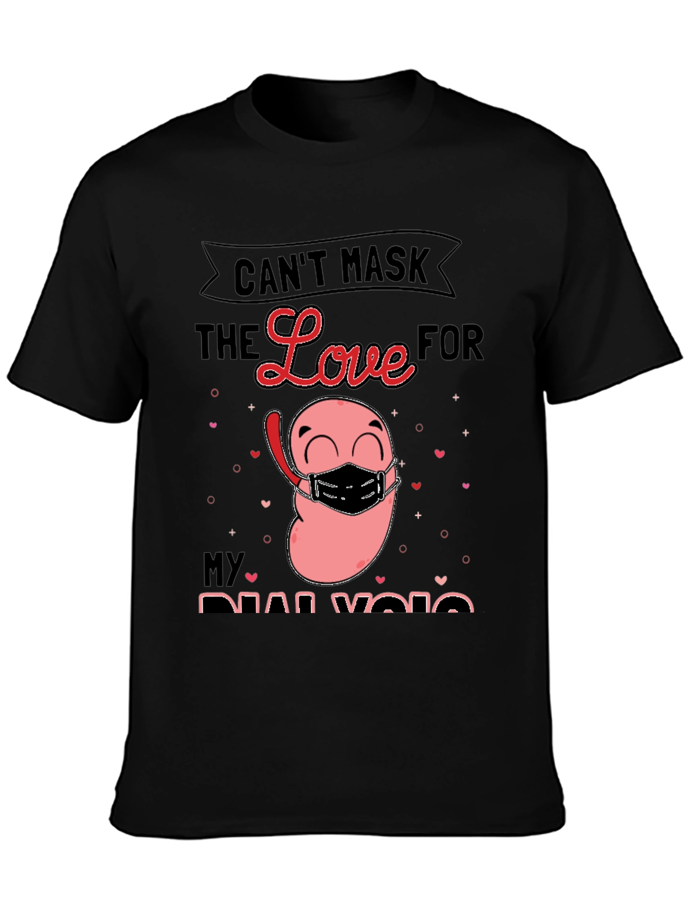 Cant Mask the Love for My Dialysis T-Shirt