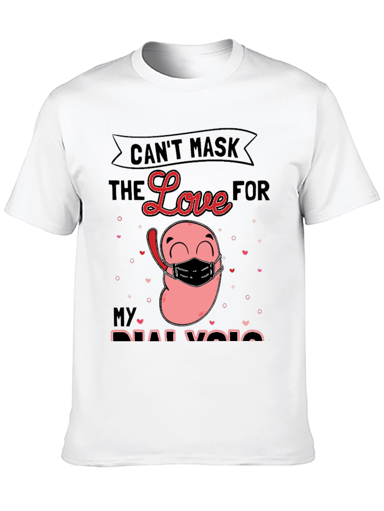 Cant Mask the Love for My Dialysis T-Shirt