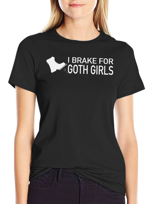 I Brake For Goth Girls T-Shirt - Funny Graphic Tee