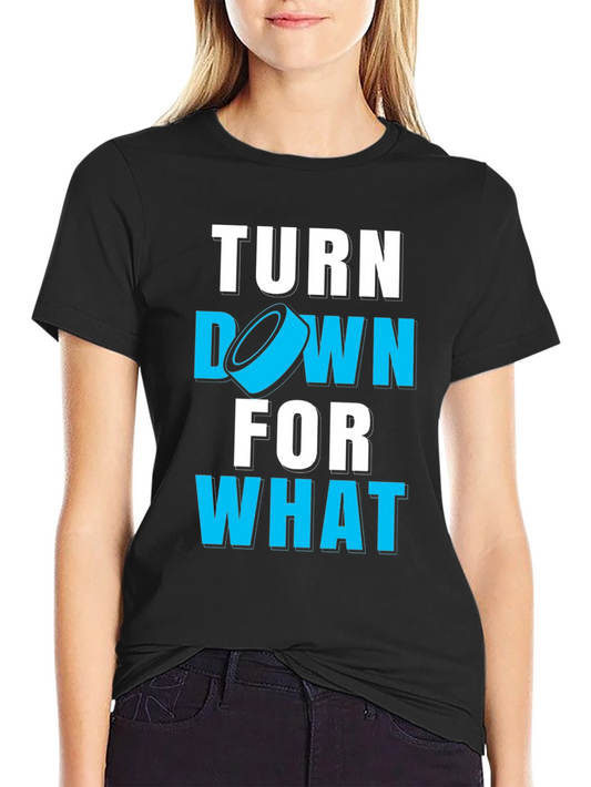 Turn Down For What Hockey T-Shirt