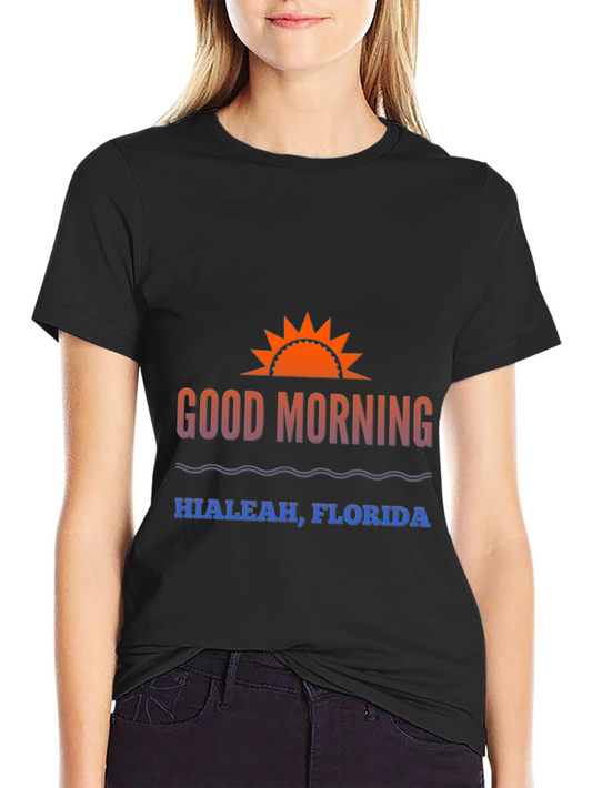Good Morning Hialeah Florida T-Shirt