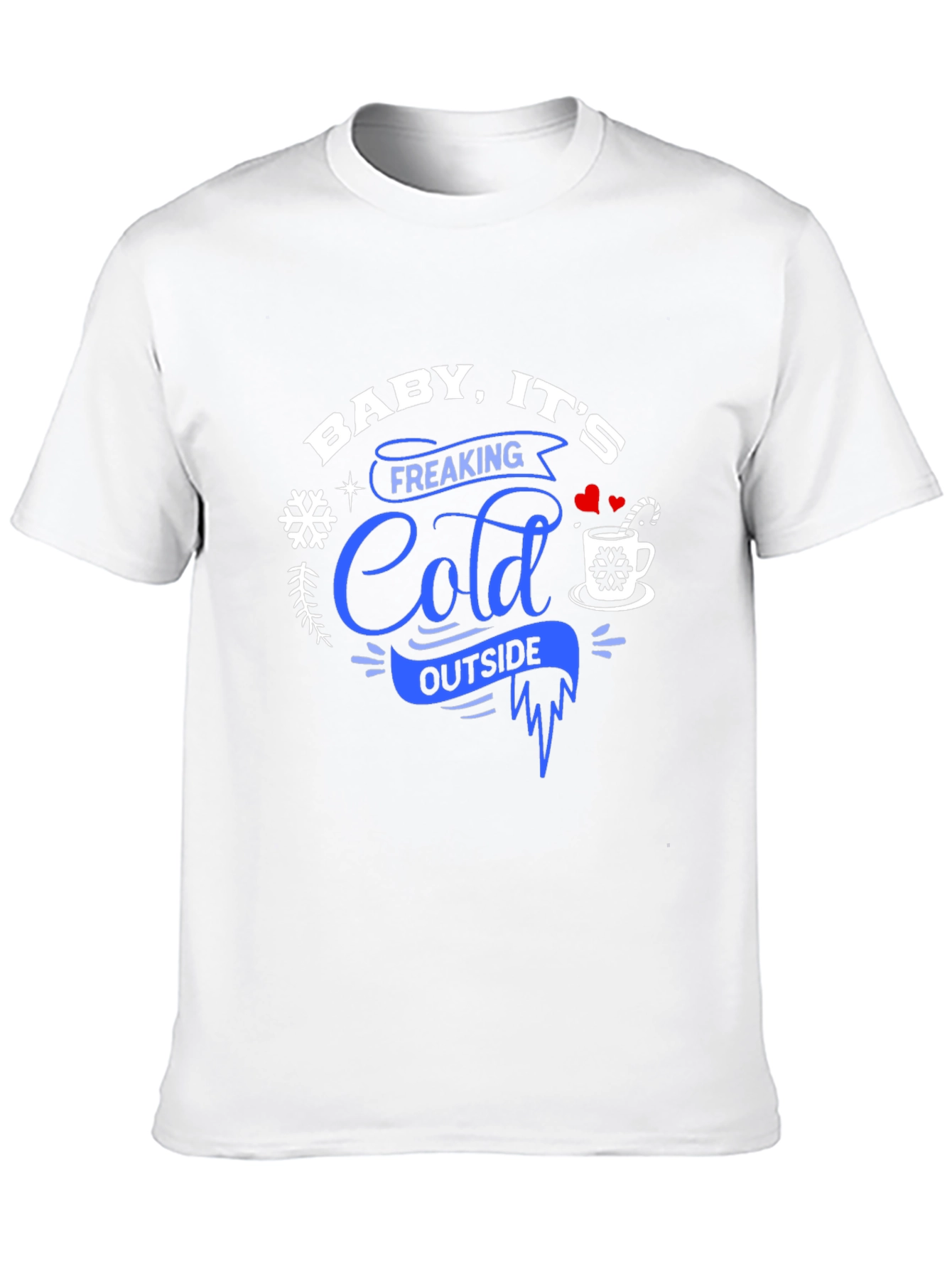 Baby Its Freaking Cold Outside Graphic Tee