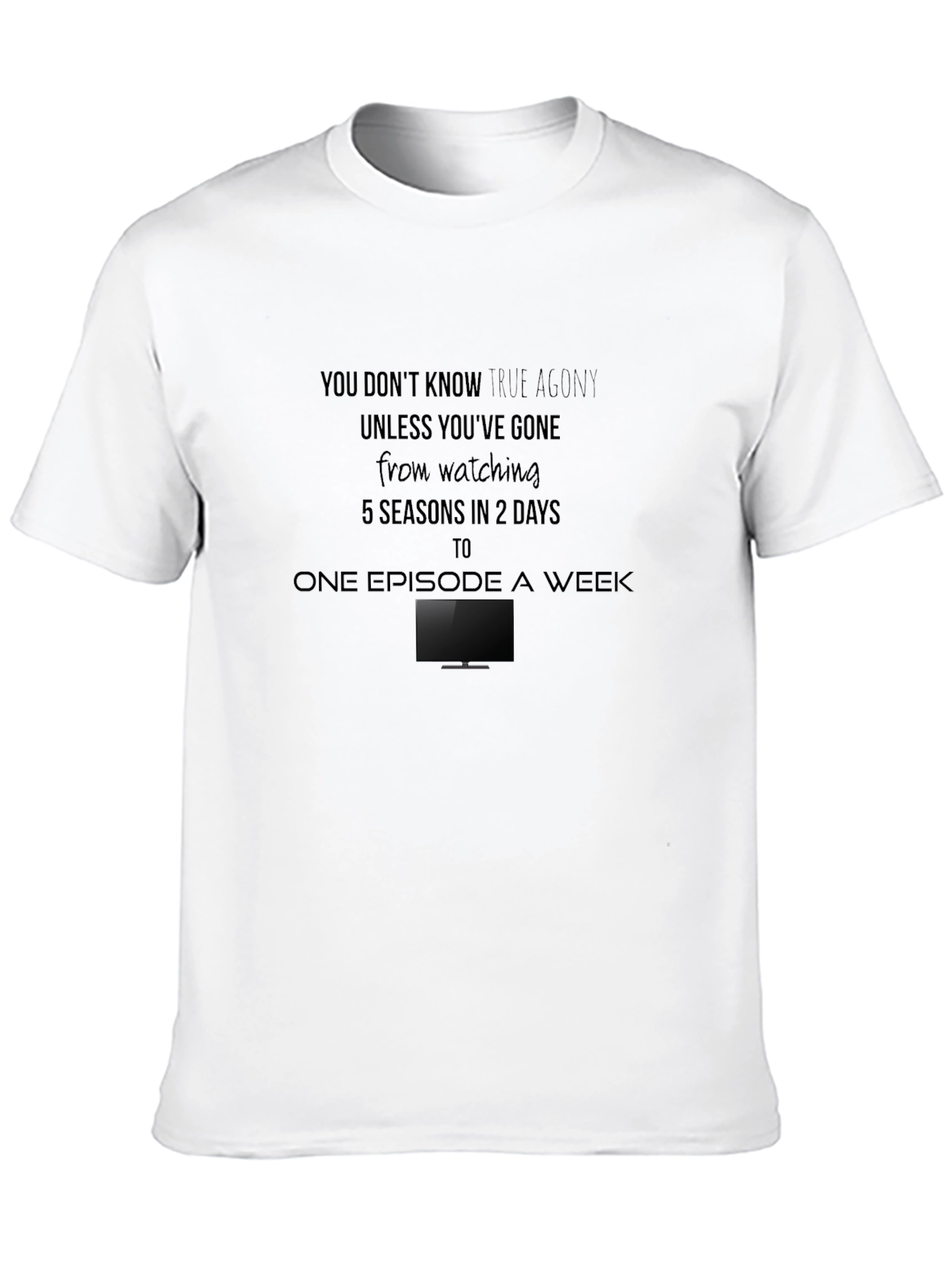 True Agony T-Shirt - Binge Watching Humor Tee