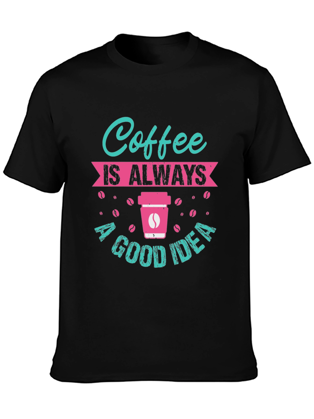 Coffee is Always a Good Idea T-Shirt