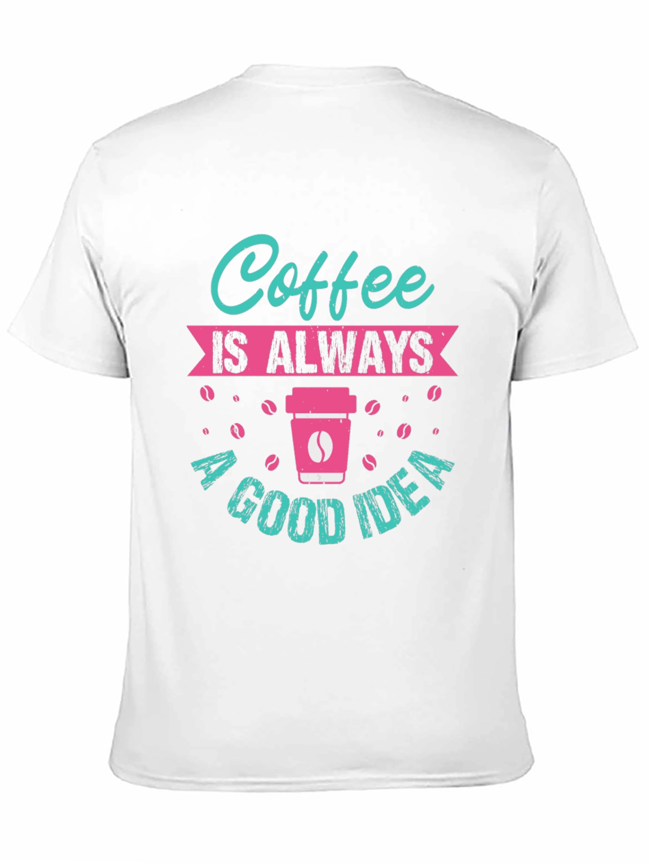 Coffee is Always a Good Idea T-Shirt